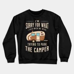 I'm Sorry for What I Said when We Were Trying to Park the Camper Crewneck Sweatshirt